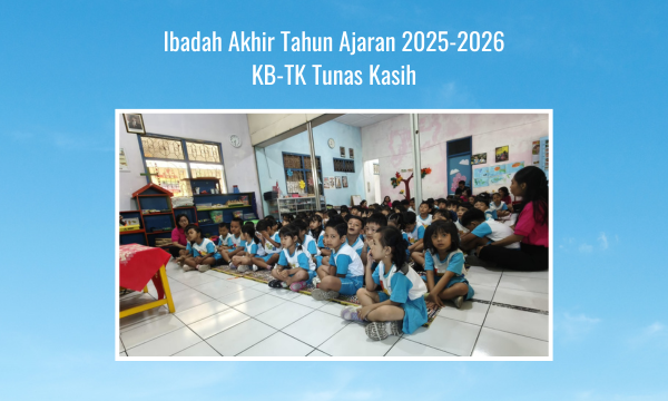 Ibadah Akhir Tahun Ajaran 2025-2026 KB-TK Tunas Kasih